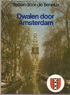 Reizen Door De Benelux  -  Dwalen Door Amsterdam  (Hardcover/Gebonden)