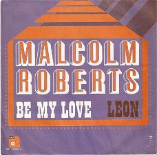 singel Malcolm Roberts - Be my love / Leon