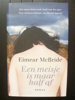 Eimear McBride - Een meisje is maar half af - hardcover 1e druk - 1