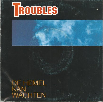 Troubles – De Hemel Kan Wachten (1992) - nr. 1