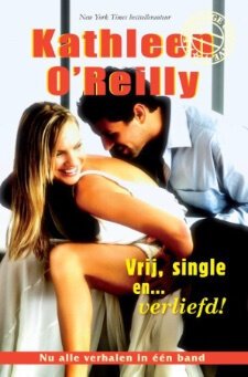 Kathleen O'Reilly - Vrij, Single En .... Verliefd! - 1