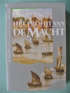 C.R. Boxer  -  Het profijt van de macht, De Republiek en haar overzeese expansie 1600 - 1800