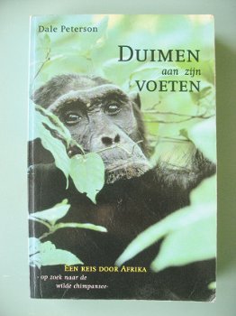 Dale Peterson - Duimen aan zijn voeten, een reis door Afrika, op zoek naar de wilde chimpansee - 1