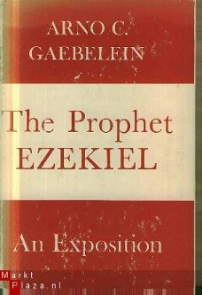 Gaebelein, Arno C; The Prophet Ezekiel. An exposition