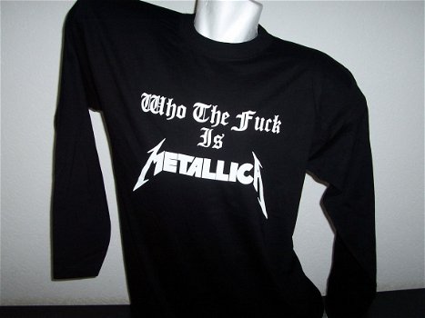 ''Who the Fuck is Metallica'' shirts ( uitverkoop ) - 1