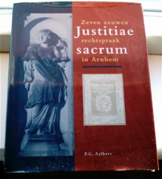 Justitiae sacrum. Zeven eeuwen rechtspraak in Arnhem. - 1