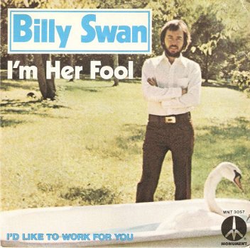 singel Billy Swan - I’m her fool / I’d like to work for you - 1