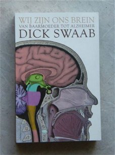 Wij zijn ons brein Dick Swaab Van Baarmoeder tot Alzheimer
