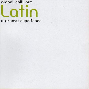 Global Chill Out Latin, A Groovy Experience (CD) Nieuw - 1