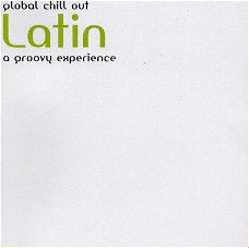 Global Chill Out Latin, A Groovy Experience  (CD)  Nieuw