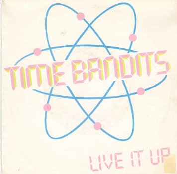 singel Time Bandits - Live it up / Juvenile acquaintance - 1