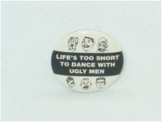 Button Life's To Short To Dance With Ugly Men