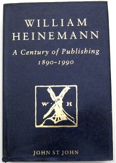 William Heinemann A Century of Publishing 1890-1990 St John