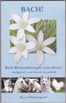 Bianca Uittenbogaard: Bach! Bach Bloesemtherapie voor dieren - 0