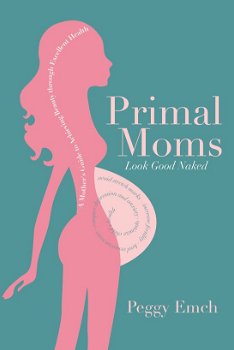 Peggy Emch - Primal Moms Look Good Naked (Engelstalig) - 0