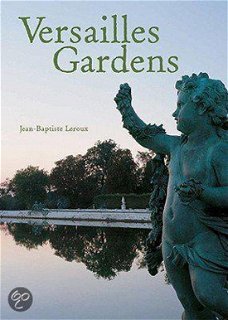 Jean - Baptiste Leroux  -  The Gardens Of Versailles  (Engelstalig)  