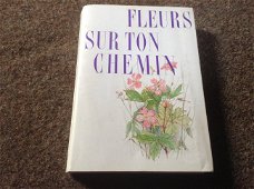 Prachtige franse boek van verschillende bloemsoorten ; Fleurs sur ton chemin 