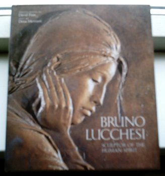 Bruno Lucchesi: Sculptor of the Human Spirit(Finn&Merriam). - 0