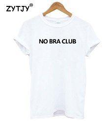 NO BRA CLUB Letters Print Women tshirt Cotton