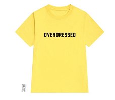 overdressed Letters print Women tshirt Cotton Casual Funny