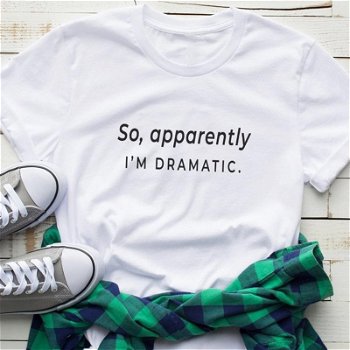 So Apparently I'm Dramatic Women Tshirt Cotton Casual - 0