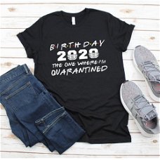 Birthday 2020 The One Where I'm Quarantined T