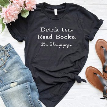 Drink Tea Read Books Be Happy Women tshirt - 0