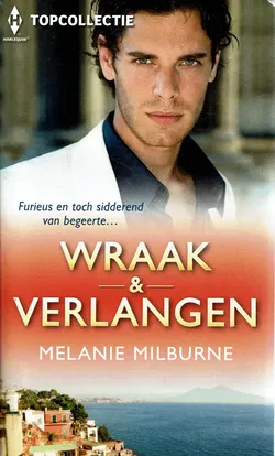 Melanie Milburne = Wraak & verlangen - Harlequin TOP collectie 70