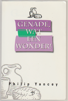 Philip Yancey: Genade, wat een wonder! - 0