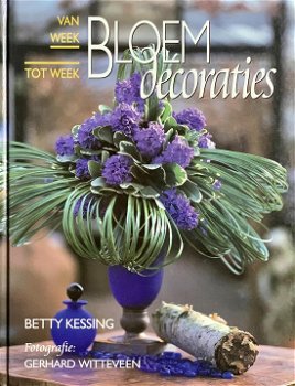 Betty Kessing - Bloemdecoraties Van Week Tot Week (Hardcover/Gebonden) Nieuw - 0
