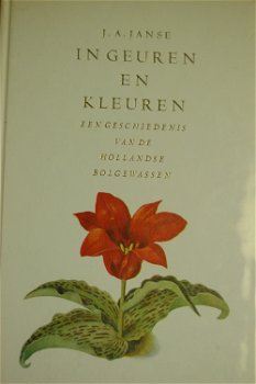 In geuren en kleuren. Geschiedenis v/d Hollandse bolgewassen - 0