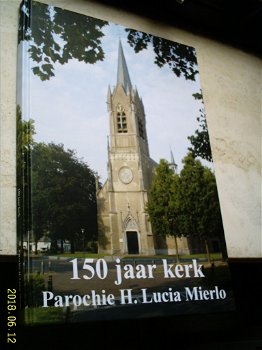 150 jaar kerk: Parochie H. Lucia Mierlo. - 0