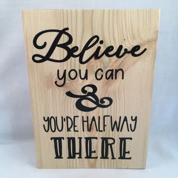 Decoratie tekstbord (hout) Believe you can and you're halfway there - 0