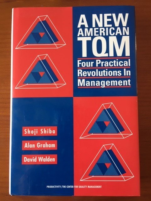 A new American TQM - Four practical revolutions in management - Shiba, Graham, Walden - nr. 1