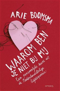 Arie Boomsma  -  Waarom Ben Je Niet Bij Mij  (Hardcover/Gebonden)   