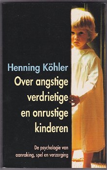 Henning Köhler: Over angstige, verdrietige en onrustige kinderen - 0