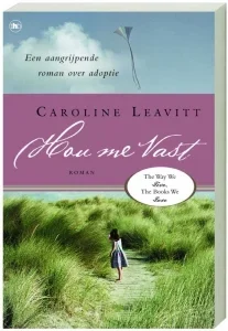 Caroline Leavitt - * Hou me vast *