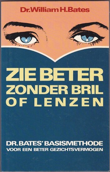 Dr. WIlliam H. Bates: Zie beter zonder bril - nr. 1