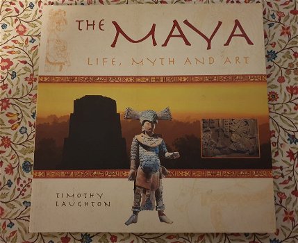 The Maya Life, Myth And Art Timothy Laughton - 0