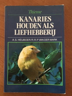 Kanaries houden als liefhebberij - A.S. Heijboer, R.R.P. van der Mark