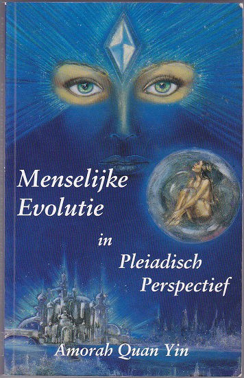 Amorah Quan Yin: Menselijke Evolutie in Pleiadisch Perspectief - nr. 1