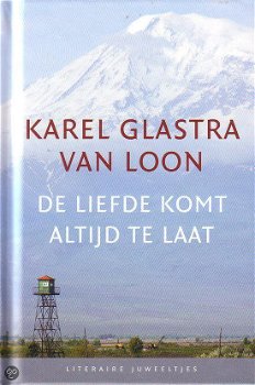 Karel Glastra Van Loon - De Liefde Komt Altijd Te Laat (Hardcover/Gebonden) Nieuw - 0