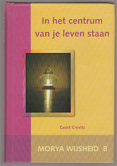 G. Crevits / Morya: In het centrum van je leven staan