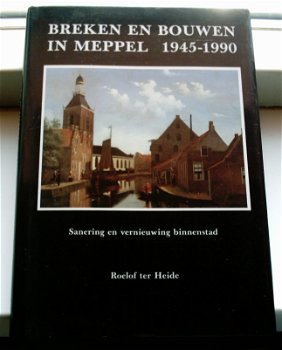 Breken en bouwen in Meppel 1945-1990(ter Heide, 9064970254). - 0