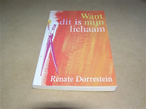 Want Dit Is Mijn Lichaam - Renate Dorrestein - 0