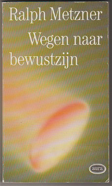 Ralph Metzner: Wegen naar bewustzijn