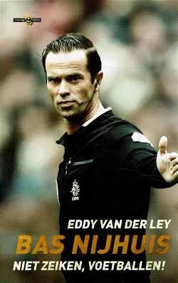 Bas Nijhuis = Niet zeiken, voetballen!