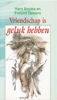 VRIENDSCHAP IS GELUK HEBBEN - Hans Bouma en Evelyne Dessens - 0