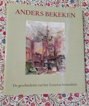 Anders bekeken de geschiedenis van het Zeeuwse binnenhuis - 0