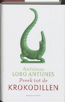Antonio Lobo Antunes - Preek Tot De Krokodillen (Hardcover/Gebonden) - 0
